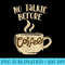 Barista Coffee Maker Merch No Talkie Before Coffee Snob - Download Transparent PNG - Perfect for Personalization