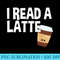 I Read A Latte Love Reading Reader T Funny Reading - Download Transparent Design - Defying the Norms