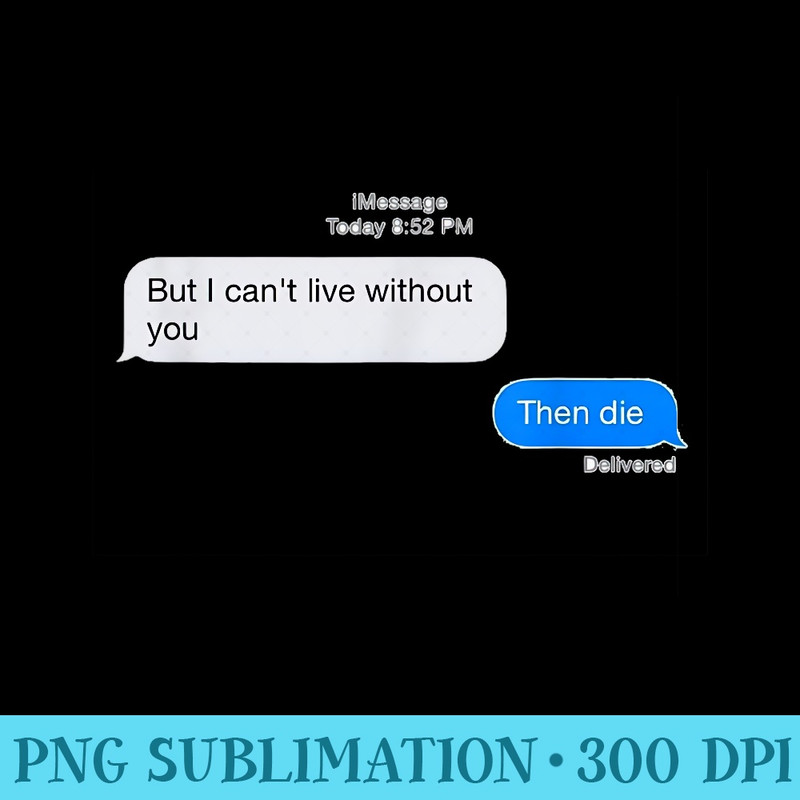 but I cant live without you then die message - PNG Image Gallery Download - Lifetime Access To Purchased Files
