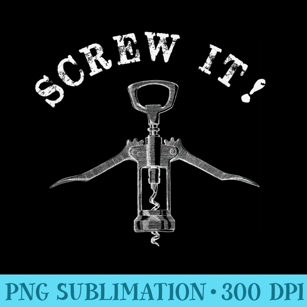 Wine Lovers SCREW IT Funny Drinking - PNG Design Download - Perfect for Sublimation Art