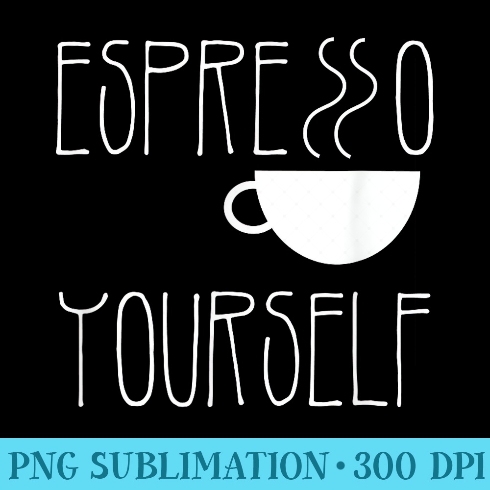 Espresso yourself t. Espresso s. Coffee lover tee - Transparent Shirt Mockup - Versatile And Customizable Designs