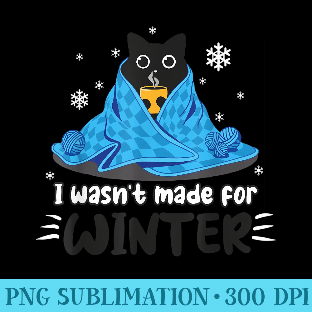 Funny I Wasnt Made For Winter Cute Cat Coffee Animals - High Resolution PNG Picture - Quick And Seamless Download Process