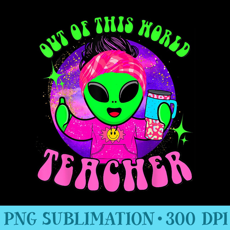 Out of this world funny alien space teacher school teaching - PNG Resource Download - Revolutionize Your Designs