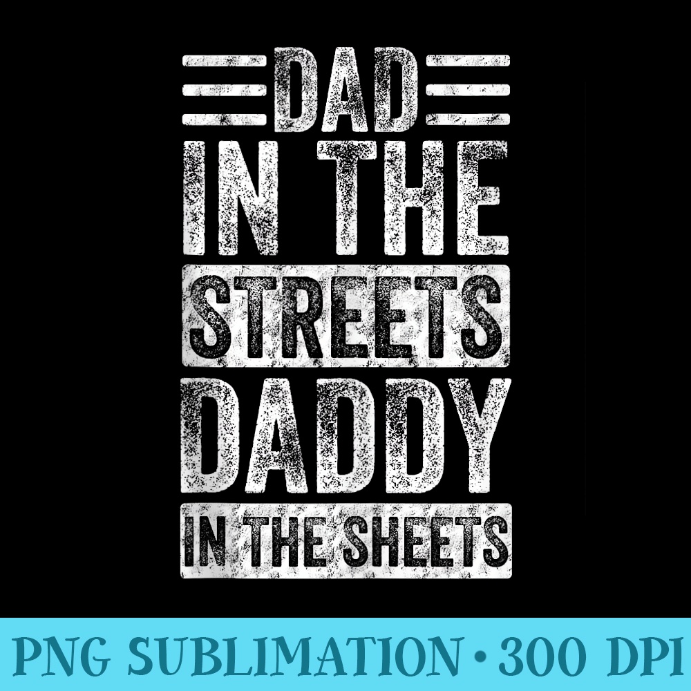 Dad In The Streets Daddy In The Sheets Funny Fathers Day - Download Transparent Graphic - Vibrant and Eye-Catching Typography