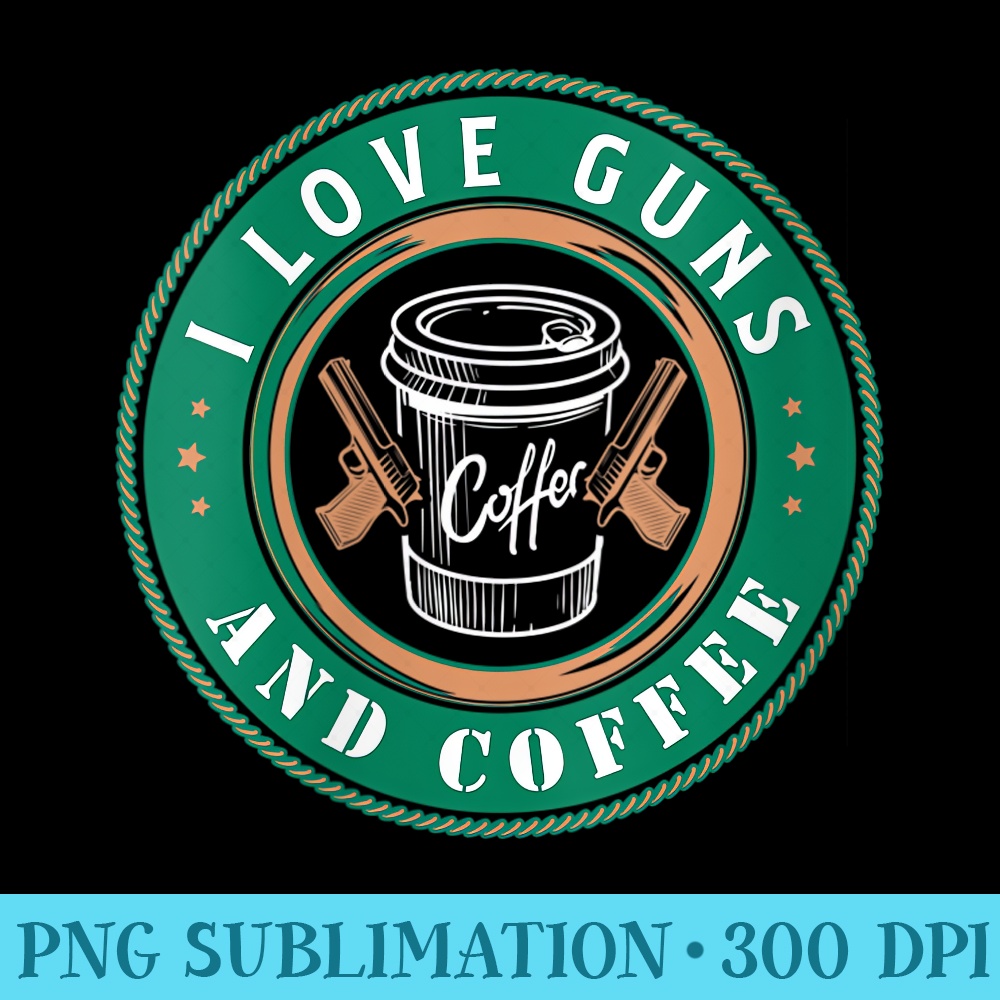Womens I Love Guns And Coffee design for a Gun and Coffee Lover - Transparent PNG Mockup - Fashionable and Fearless