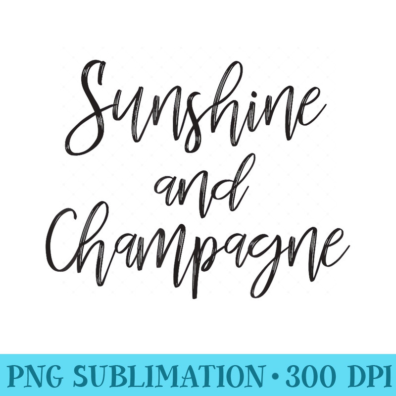 Sunshine and Champagne, Bachelorette party - High Resolution PNG Design - Quick And Seamless Download Process
