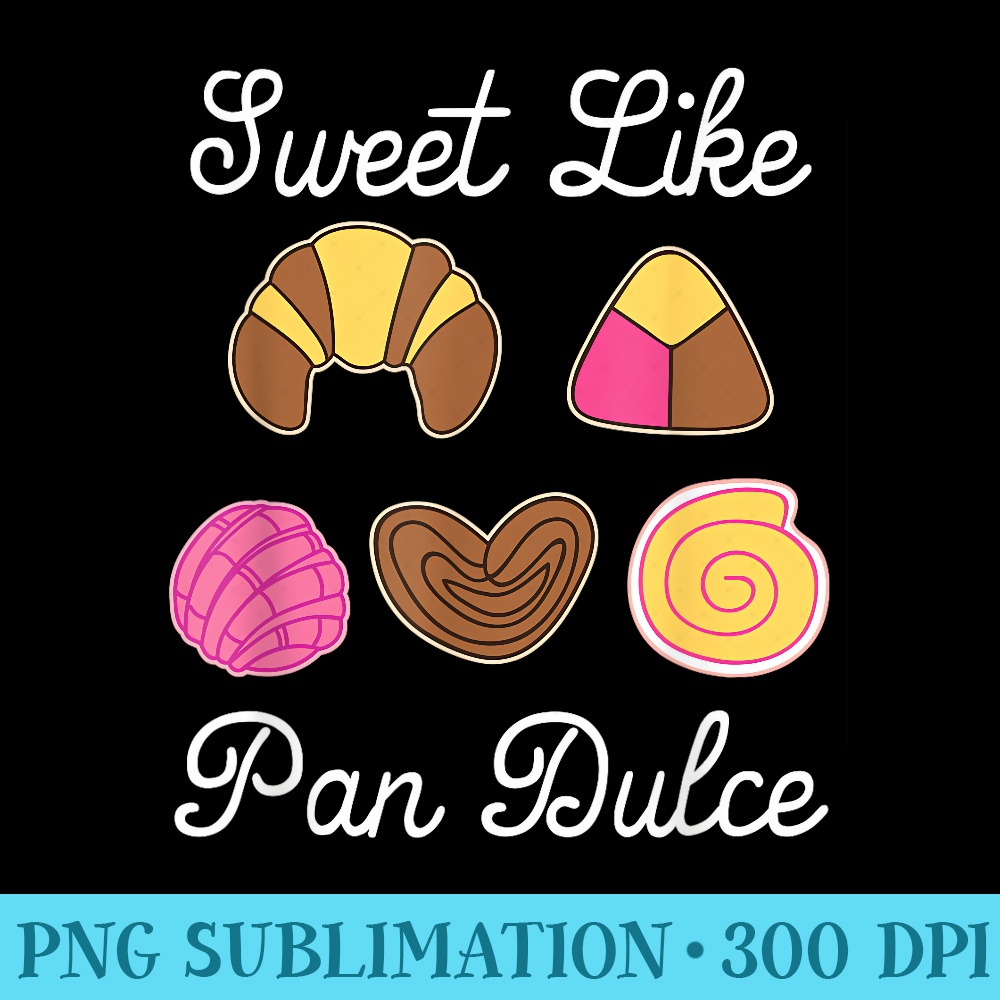 Sweet Like Pan Dulce - Transparent PNG Design - Defying the Norms