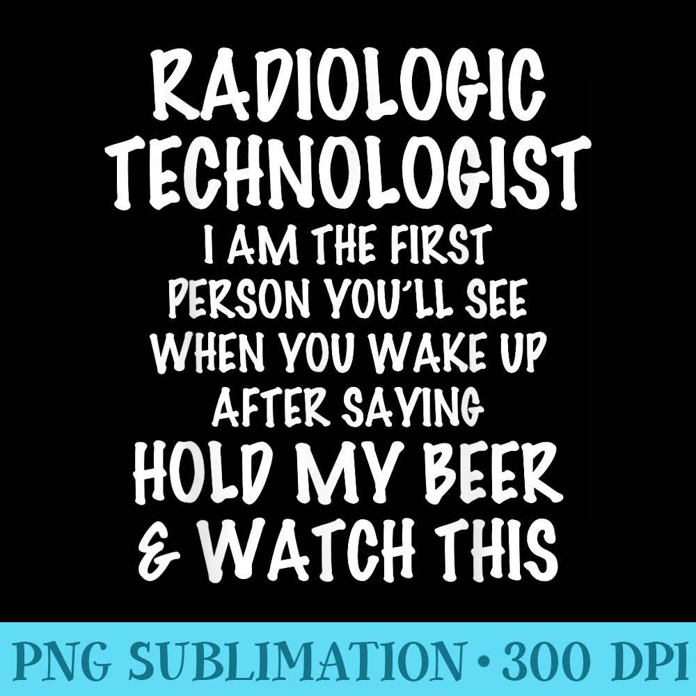 Radiologic Technologist Hold My Beer Watch This - Download Transparent Shirt - Trendsetting And Modern Collections