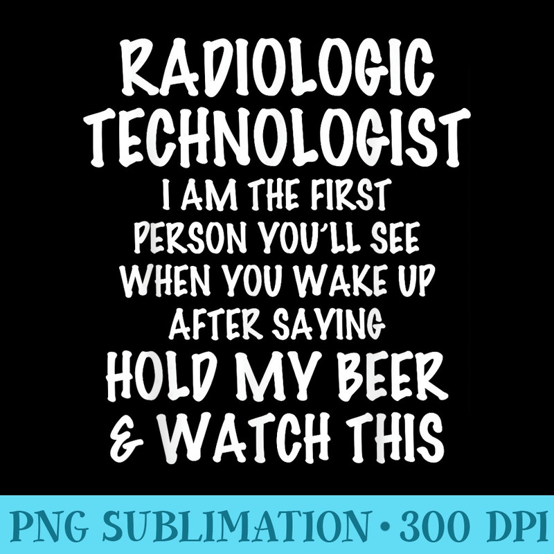Radiologic Technologist Hold My Beer Watch This - Download Transparent Shirt - Trendsetting And Modern Collections