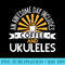 An Awesome Day Includes Coffee And Ukuleles - High Resolution PNG Download - High Resolution And Print-Ready Designs