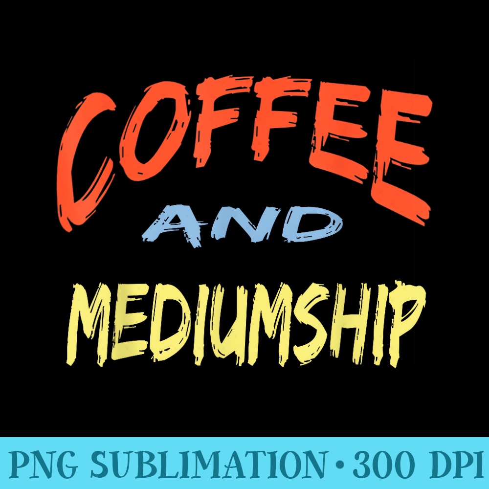 Coffee and Mediumship Design. Therapy for Coffee Lovers - PNG Graphic Download - Easy-To-Print And User-Friendly Designs