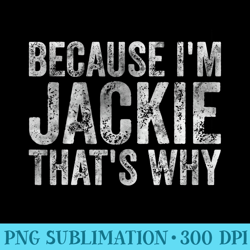 Funny Personalized Name Because Im Jackie Thats Why - High Resolution PNG Download - Add a Festive Touch to Every Day