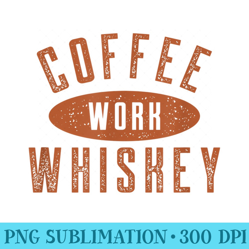 coffee work whiskey t - PNG Graphic Resource - Create with Confidence