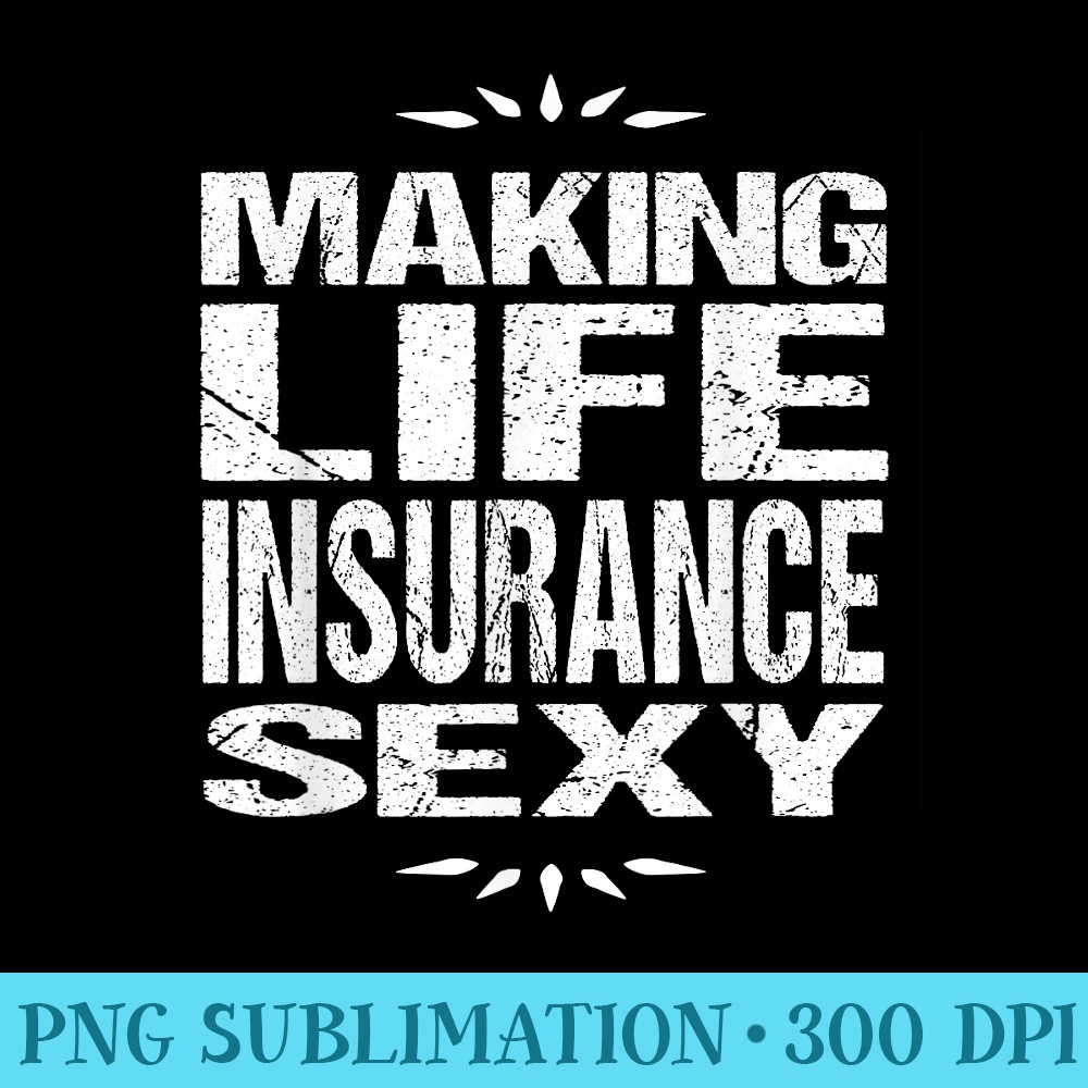 Funny Life Insurance Sales TMaking Life Insurance Sexy - Download PNG Files - Unleash Your Creativity