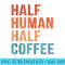 Half Human Half Coffee Funny Coffee Lover Saying Vintage - Download PNG Graphic - Perfect for Personalization