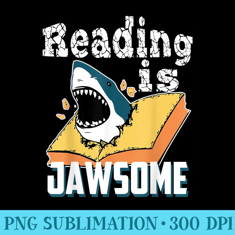 Reading is Jawsome Shark Classroom Teacher Supplies T - High Quality PNG Artwork - Perfect for Sublimation Art