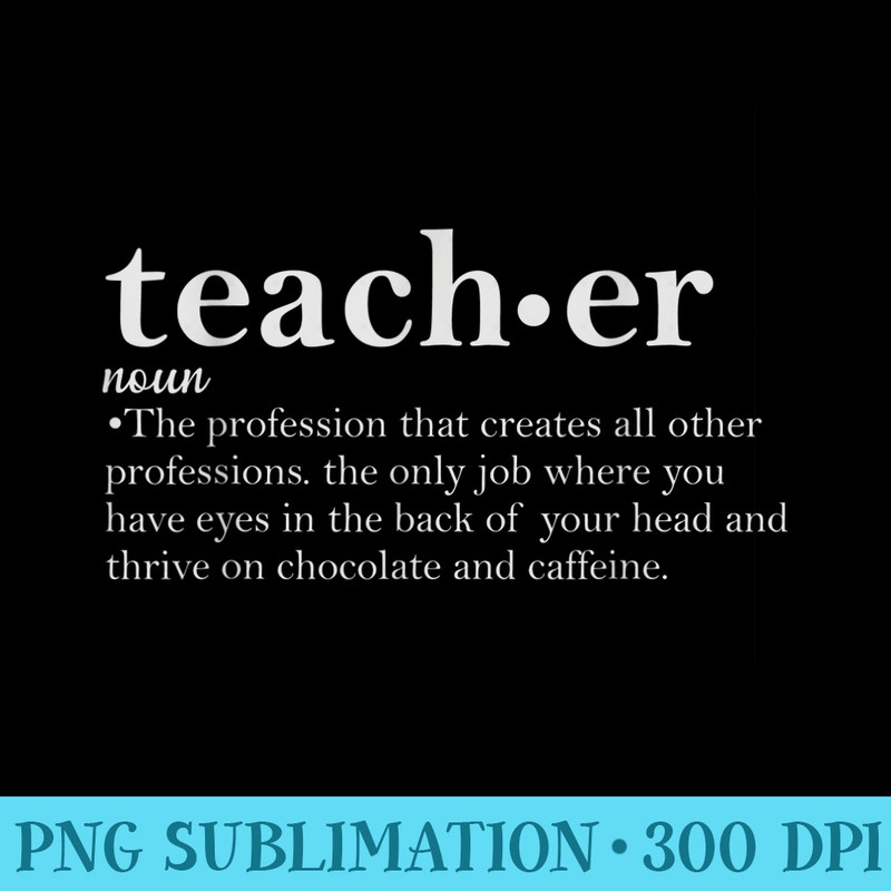 Funny Teacher Definition Thrive on Chocolate Caffeine - PNG Image Download - Fashionable and Fearless