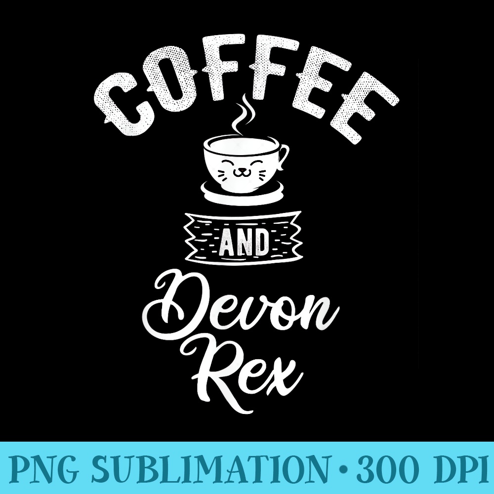 Coffee And Devon Rex Funny Devon Rex Lover Outfit - PNG Image File Download - Unlock Vibrant Sublimation Designs