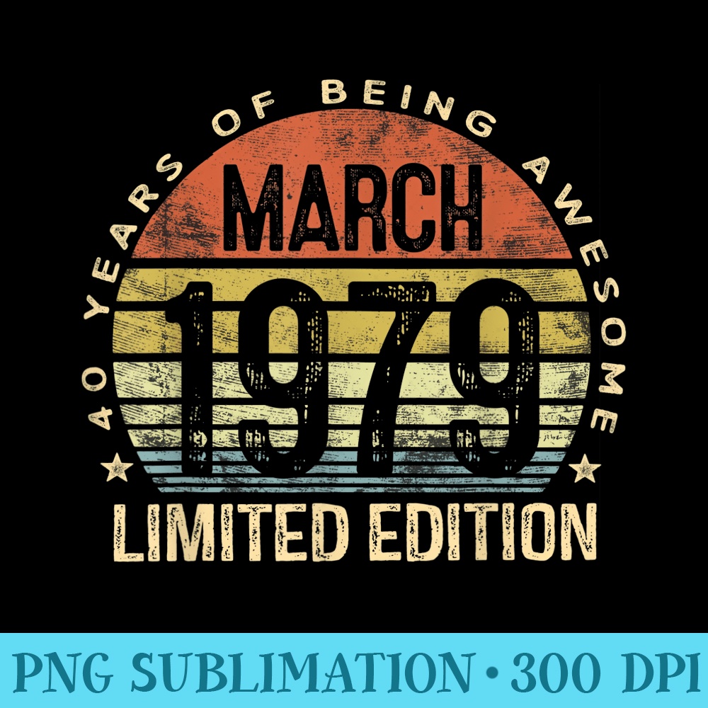 Born March 1979 Limited Edition T 40th Birthday - Download PNG Picture - Easy-To-Print And User-Friendly Designs