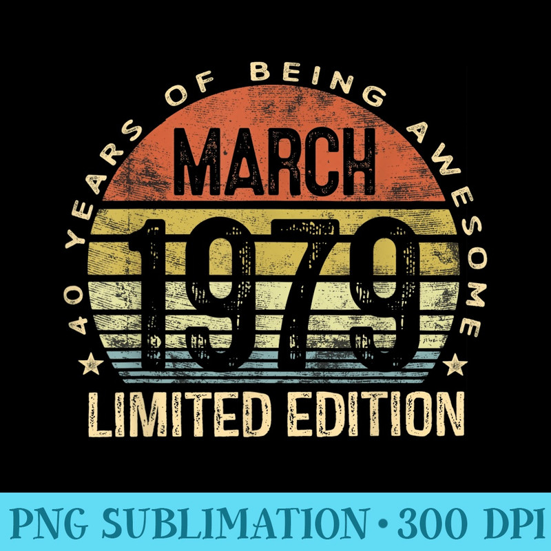 Born March 1979 Limited Edition T 40th Birthday - Download PNG Picture - Easy-To-Print And User-Friendly Designs
