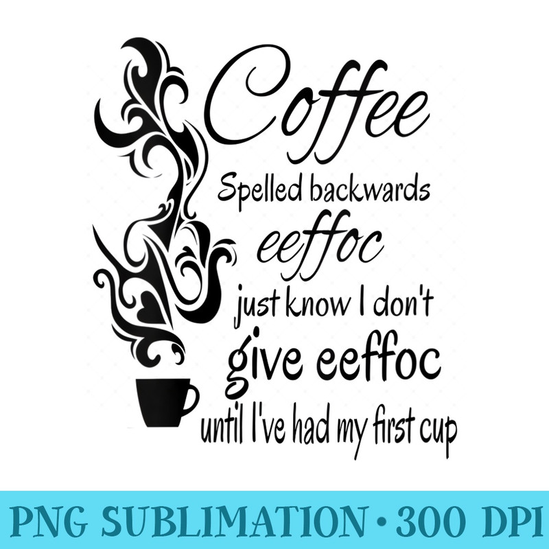 Womens Coffee Spelled Backwards EEFFOC Funny Coffee Quote - Download Transparent Shirt - Bring Your Designs to Life