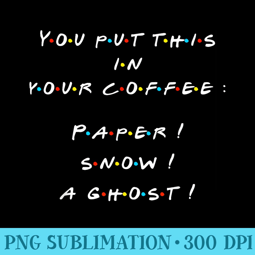 You Put This In Your Coffee Funny T - PNG Clipart Download - Transform Your Sublimation Creations