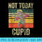 Not Today Cupid Funny Anti Valentines Day - Transparent PNG File - Unlock Vibrant Sublimation Designs