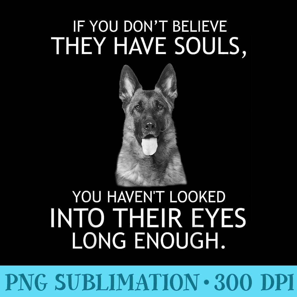 If you dont believe they have souls German Shepherd - Download PNG Files - Trendsetting And Modern Collections
