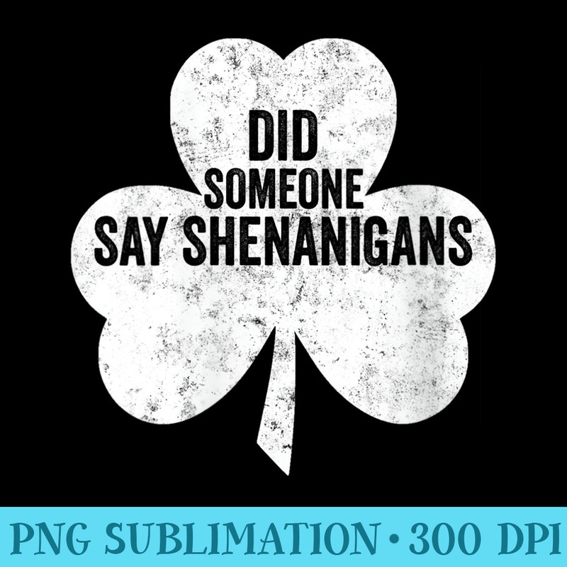 Womens Saint Patricks Day Funny Did Someone Say Shenanigans - PNG Image File Download - Perfect for Personalization