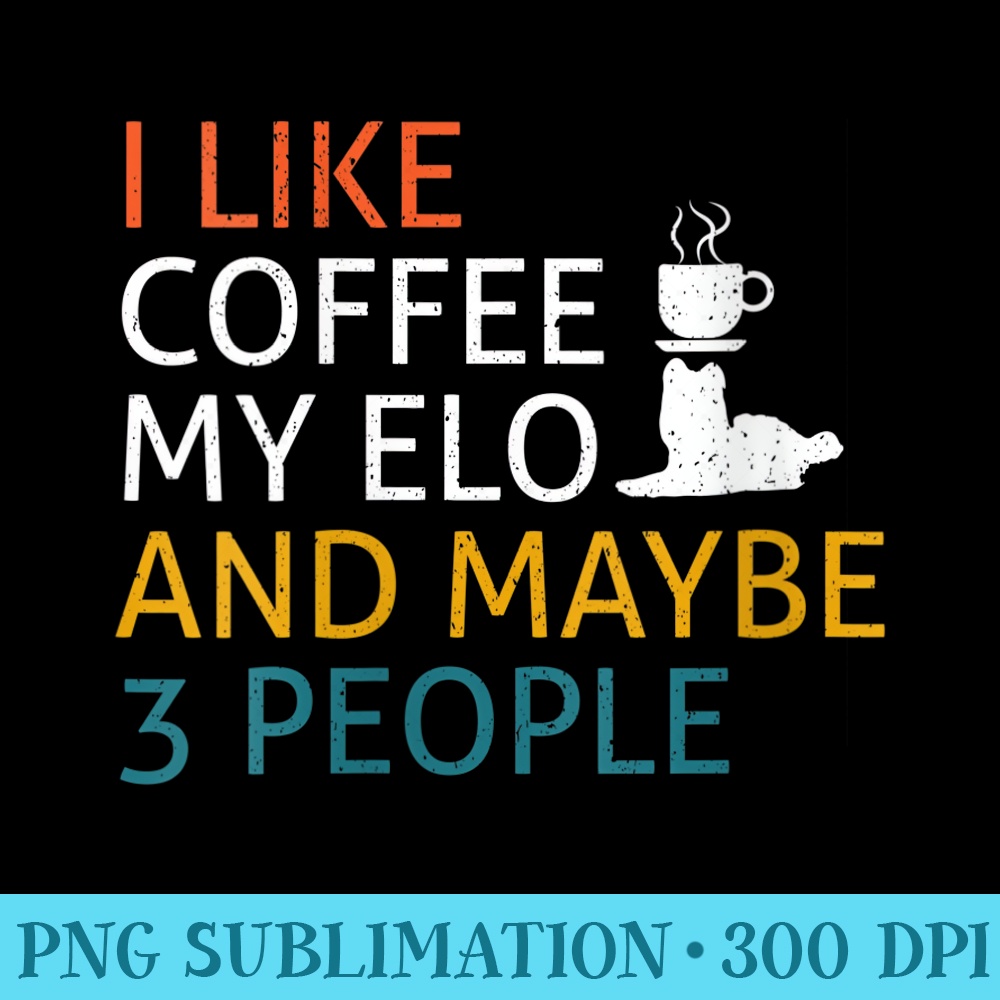 Womens I like Coffee my Elo and maybe 3 people Quote Dog Lovers - Download Transparent Image - Perfect for Creative Projects