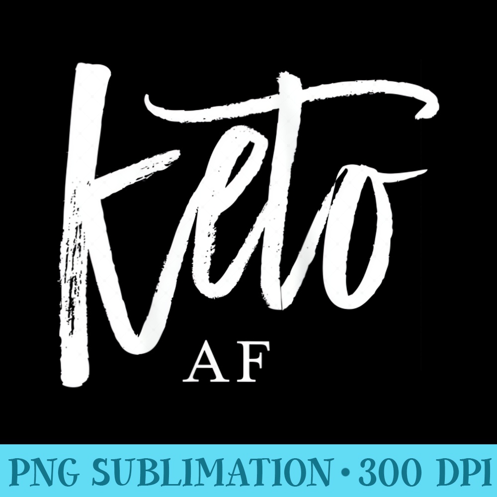 Womens Keto AF Ketogenic As Fuck Diet Funny Low Carb LCHF Trendy - Download PNG Artwork - Transform Your Sublimation Creations