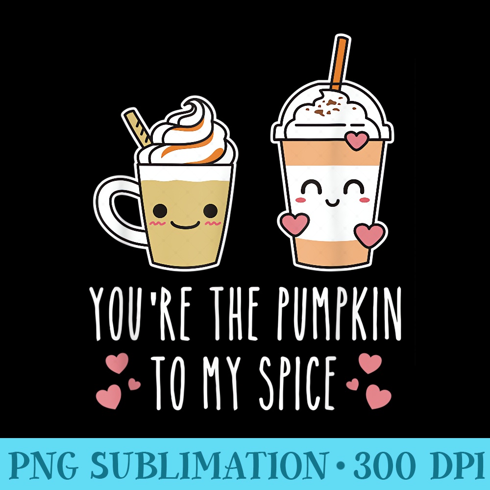 Youre The Pumpkin To My Spice Couples Thanksgiving Matching - Transparent PNG Clipart - Quick And Seamless Download Process