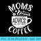 Moms Dont Need Advice We Just Need Coffee Mothers Day - Transparent PNG Resource - Premium Quality PNG Artwork