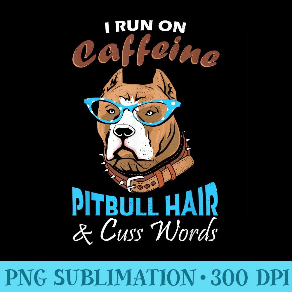 Funny Pitbull Lover and Coffee Addict Design Idea - PNG File Download - Unleash Your Inner Rebellion