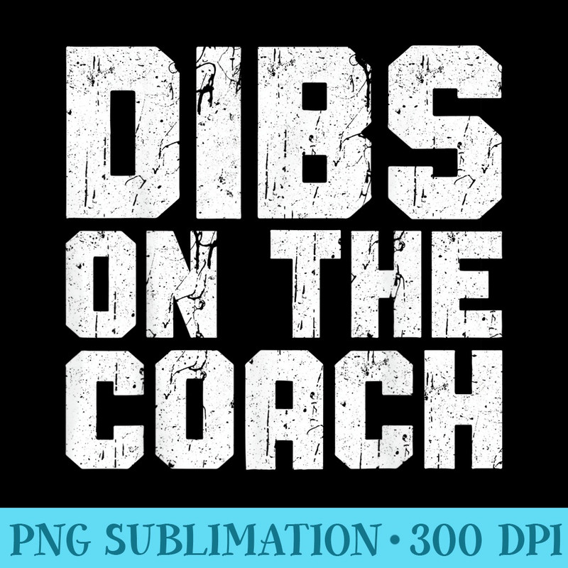 Dibs On The Coach T Funny - Download PNG Picture - High Resolution And Print-Ready Designs
