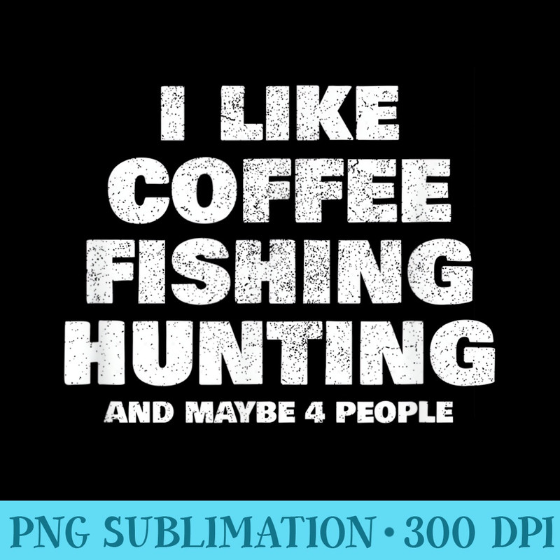 Funny Coffee Fishing Hunting Antisocial Introvert - PNG Graphic Download - Create with Confidence