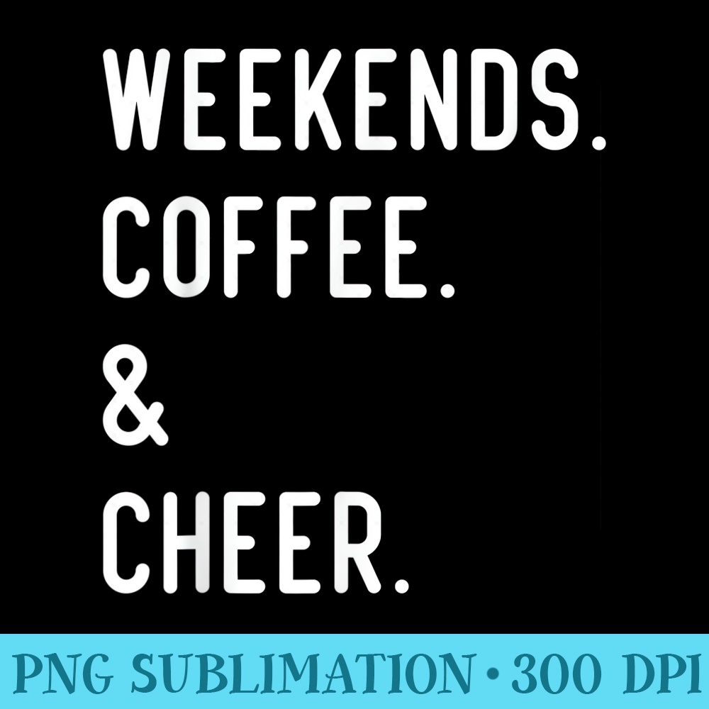 Weekends Coffee And Cheer Funny Cheer Lover - Download PNG Illustration - Stunning Sublimation Graphics
