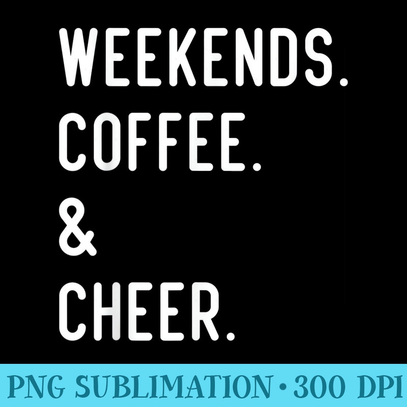Weekends Coffee And Cheer Funny Cheer Lover - Download PNG Illustration - Stunning Sublimation Graphics