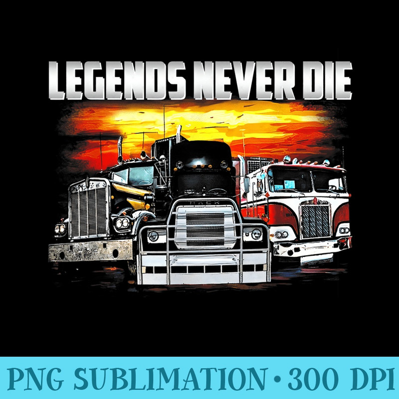 Legends never die, Trucker t, Trucker tee - PNG Design Download - Add a Festive Touch to Every Day