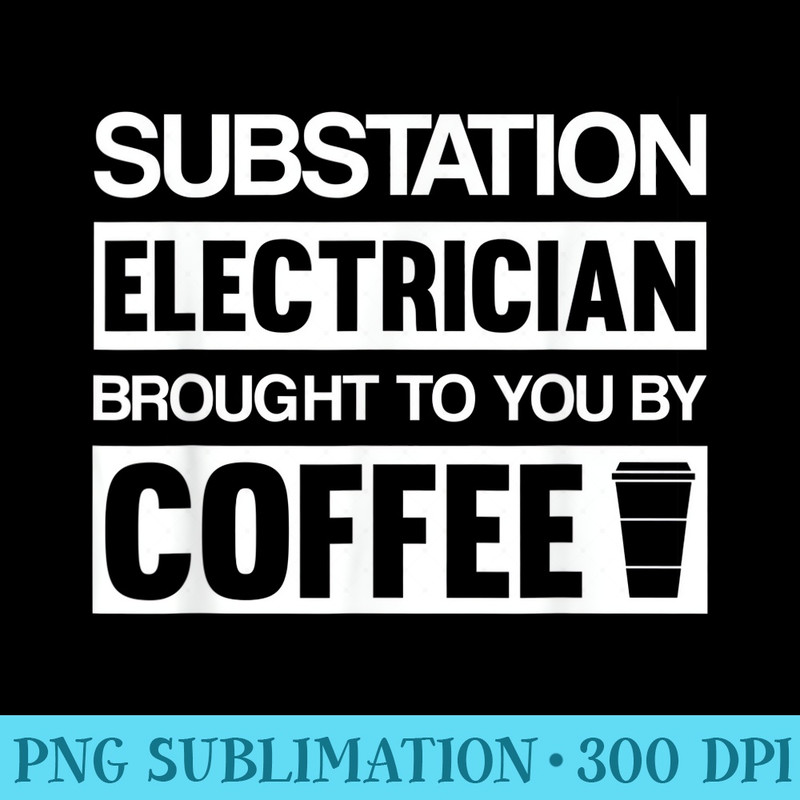 Substation Electrician T Funny - High Resolution PNG Artwork - High Resolution And Print-Ready Designs