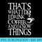Funny Quote I Drink Coffee I Know Things - PNG Clipart Download - Spice Up Your Sublimation Projects