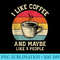 I Like Coffee and Maybe 3 People Vintage - High Resolution PNG Download - Easy-To-Print And User-Friendly Designs