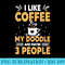 I Like Coffee My Doodle And Maybe 3 People Doodle Dog Lovers - Transparent PNG Resource - Lifetime Access To Purchased Files