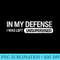 In my defense I was left unsupervised,Funny s - High Quality PNG Download - Capture Imagination with Every Detail