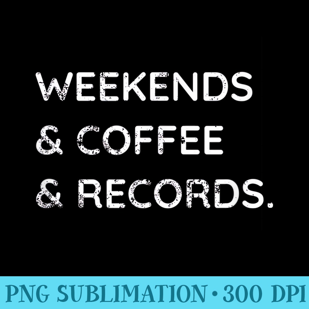 Weekends Coffee Records Vinyl Record Collector Lover - PNG Graphic Resource - Bring Your Designs to Life