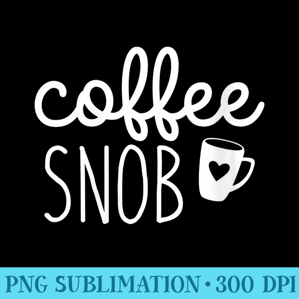 Womens Coffee Snob Heart Mug Mom Coffee - PNG Vector Download - Instantly Transform Your Sublimation Projects
