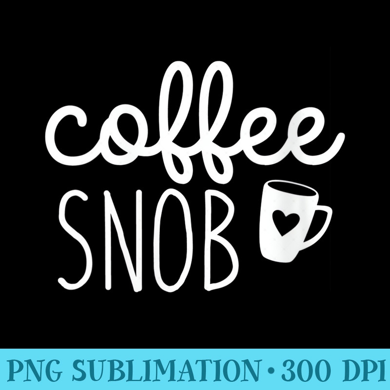 Womens Coffee Snob Heart Mug Mom Coffee - PNG Vector Download - Instantly Transform Your Sublimation Projects
