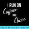 Funny I Run on Caffeine and Chaos for Women and Mums - High Resolution PNG Picture - Bring Your Designs to Life