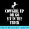 Womens Cowgirl up or go sit in the truck - PNG Image Free Download - Unleash Your Inner Rebellion