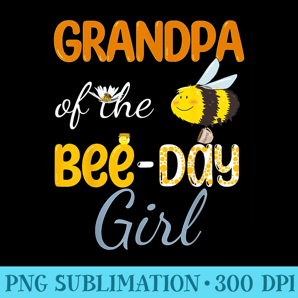 Grandpa of Bee Day Girl Floral Family Hive Party Birthday - Transparent PNG Clipart - Perfect for Sublimation Mastery